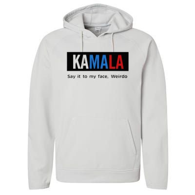 Kamala Say It To My Face Weirdo Performance Fleece Hoodie