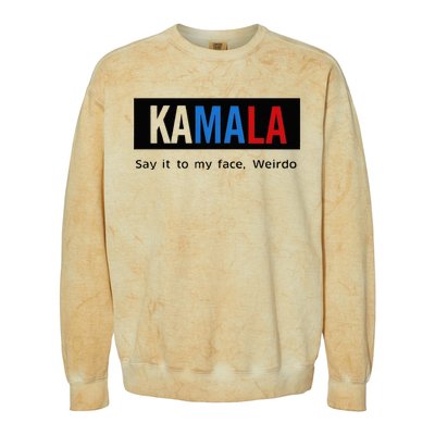 Kamala Say It To My Face Weirdo Colorblast Crewneck Sweatshirt