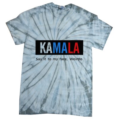 Kamala Say It To My Face Weirdo Tie-Dye T-Shirt