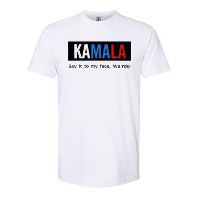 Kamala Say It To My Face Weirdo Softstyle CVC T-Shirt