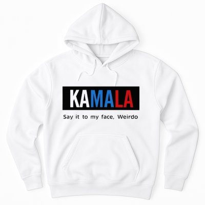 Kamala Say It To My Face Weirdo Hoodie
