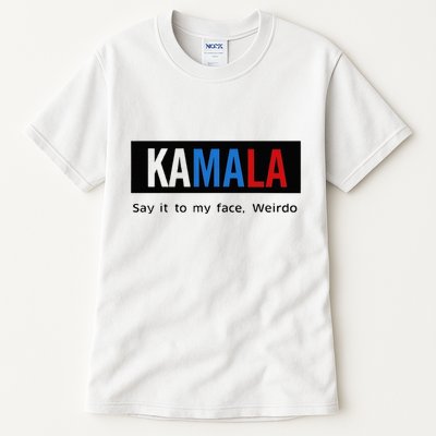 Kamala Say It To My Face Weirdo Tall T-Shirt