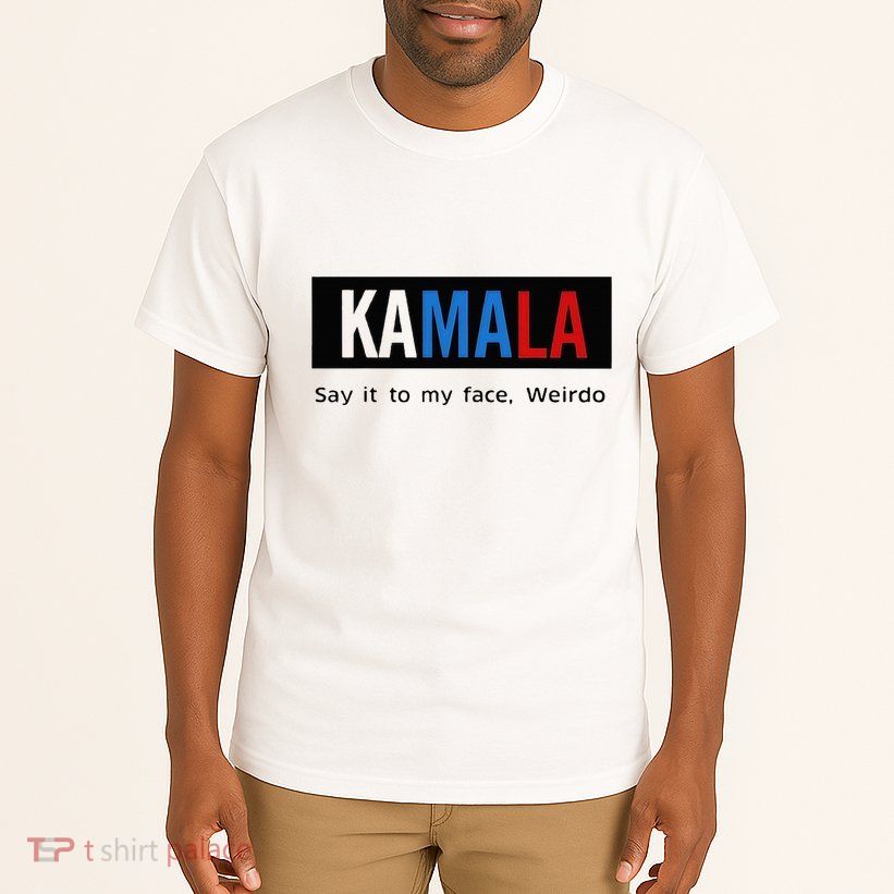 Kamala Say It To My Face Weirdo Tall T-Shirt