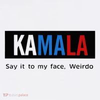 Kamala Say It To My Face Weirdo Tall T-Shirt