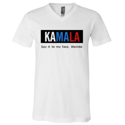 Kamala Say It To My Face Weirdo V-Neck T-Shirt