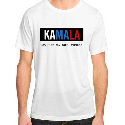 Kamala Say It To My Face Weirdo Adult ChromaSoft Performance T-Shirt