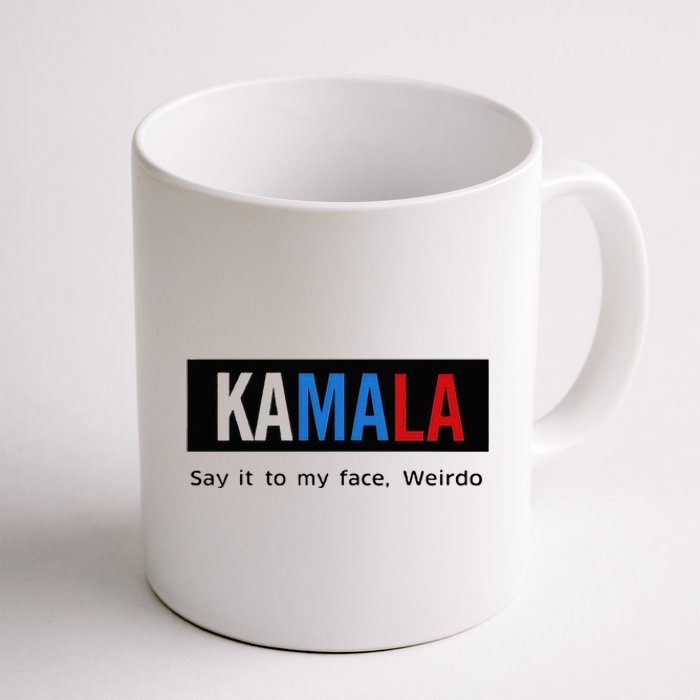 Kamala Say It To My Face Weirdo Coffee Mug