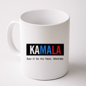 Kamala Say It To My Face Weirdo Coffee Mug