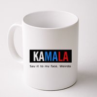 Kamala Say It To My Face Weirdo Coffee Mug