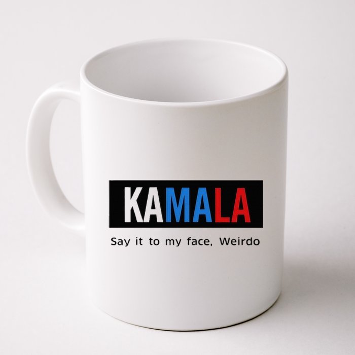 Kamala Say It To My Face Weirdo Coffee Mug