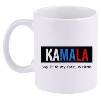 Kamala Say It To My Face Weirdo 11oz C Handle Ceramic Mug