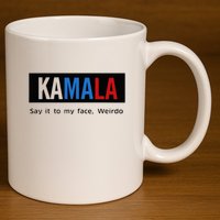 Kamala Say It To My Face Weirdo 11oz C Handle Ceramic Mug