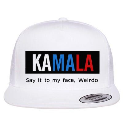 Kamala Say It To My Face Weirdo Flatbill Hat