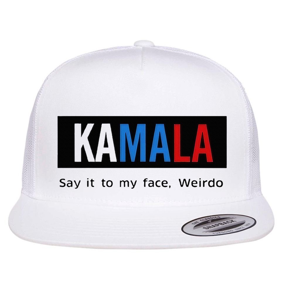 Kamala Say It To My Face Weirdo Flat Bill Trucker Hat
