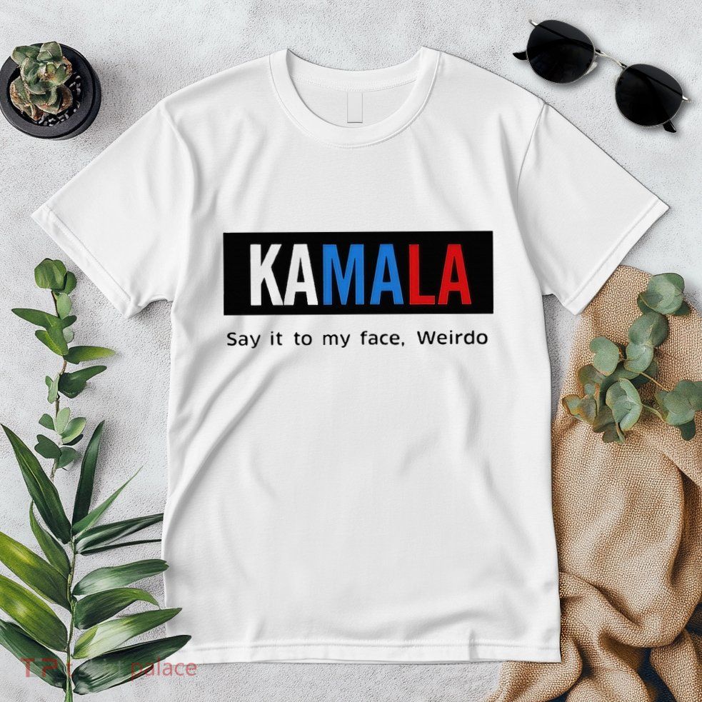 Kamala Say It To My Face Weirdo Premium T-Shirt