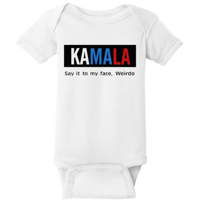 Kamala Say It To My Face Weirdo Baby Bodysuit