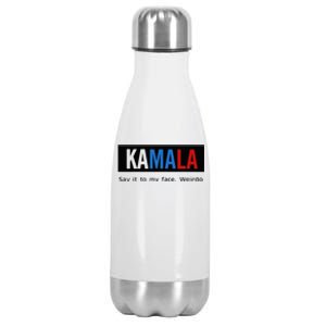 Kamala Say It To My Face Weirdo Stainless Steel Insulated Water Bottle