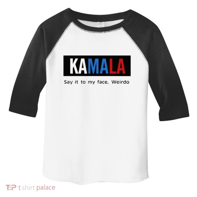 Kamala Say It To My Face Weirdo Toddler Fine Jersey T-Shirt