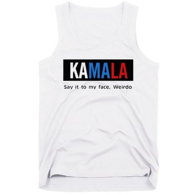 Kamala Say It To My Face Weirdo Tank Top