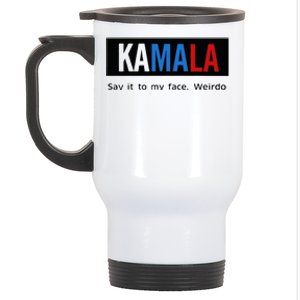 Kamala Say It To My Face Weirdo Stainless Steel Travel Mug