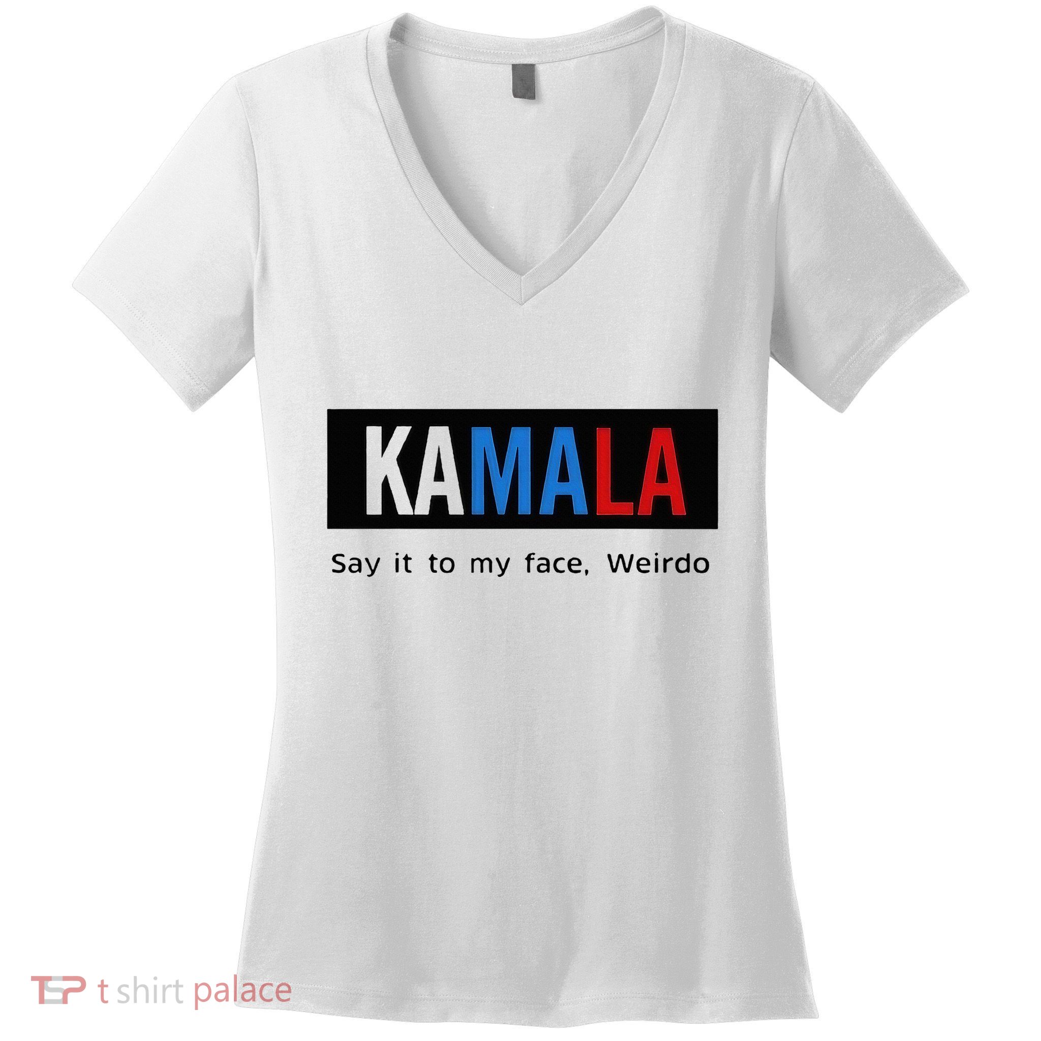Kamala Say It To My Face Weirdo Women's V-Neck T-Shirt
