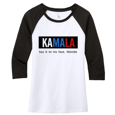 Kamala Say It To My Face Weirdo Women's Tri-Blend 3/4-Sleeve Raglan Shirt