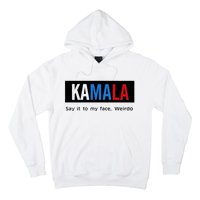 Kamala Say It To My Face Weirdo Hoodie