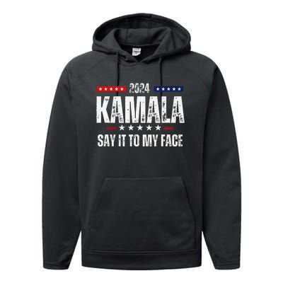 Kamalaharris Say It To My Face Vote For 2024 President Performance Fleece Hoodie