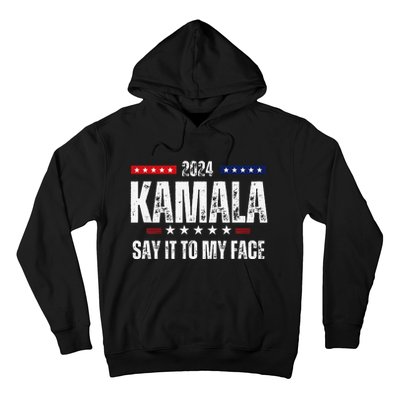 Kamalaharris Say It To My Face Vote For 2024 President Hoodie