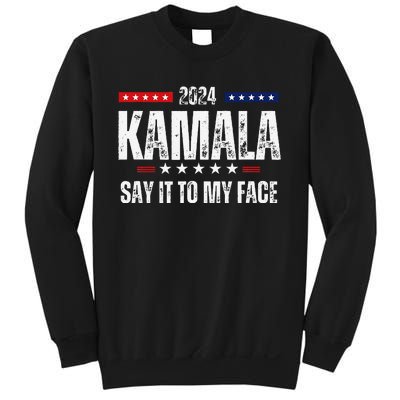 Kamalaharris Say It To My Face Vote For 2024 President Sweatshirt