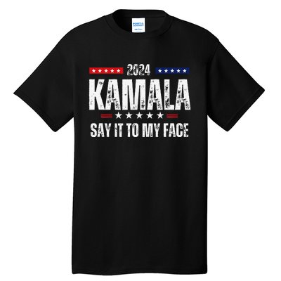 Kamalaharris Say It To My Face Vote For 2024 President Tall T-Shirt