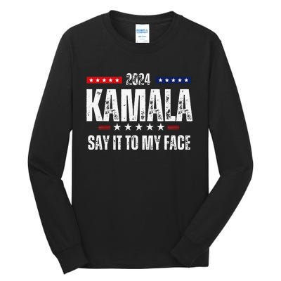 Kamalaharris Say It To My Face Vote For 2024 President Tall Long Sleeve T-Shirt