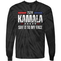 Kamalaharris Say It To My Face Vote For 2024 President Tie-Dye Long Sleeve Shirt