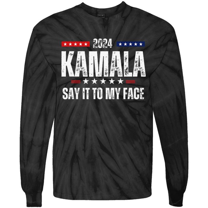 Kamalaharris Say It To My Face Vote For 2024 President Tie-Dye Long Sleeve Shirt