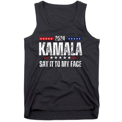 Kamalaharris Say It To My Face Vote For 2024 President Tank Top