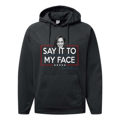 Kamala Say It To My Face Funny Kamala 2024 For President Performance Fleece Hoodie