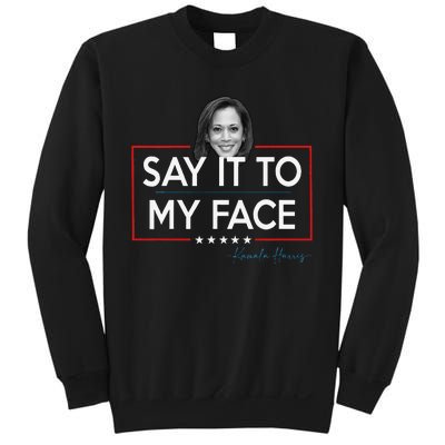 Kamala Say It To My Face Funny Kamala 2024 For President Sweatshirt