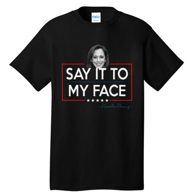 Kamala Say It To My Face Funny Kamala 2024 For President Tall T-Shirt