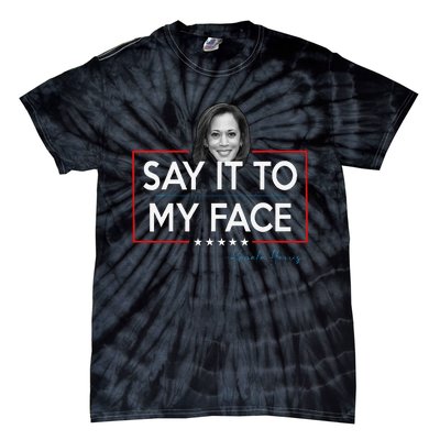 Kamala Say It To My Face Funny Kamala 2024 For President Tie-Dye T-Shirt