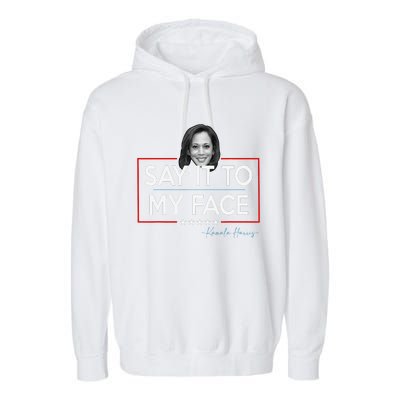 Kamala Say It To My Face Funny Kamala 2024 For President Garment-Dyed Fleece Hoodie