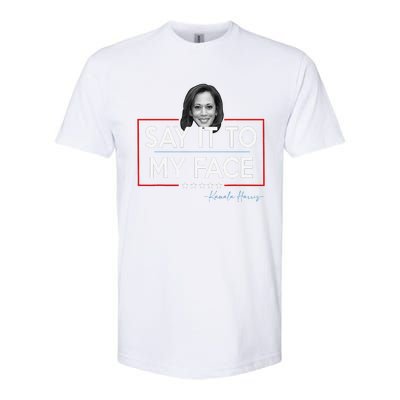 Kamala Say It To My Face Funny Kamala 2024 For President Softstyle CVC T-Shirt