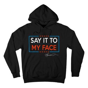 Kamala Say It To My Face Funny Kamala 2024 For President Hoodie