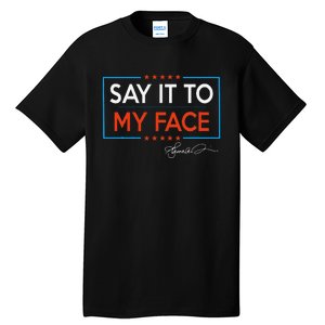 Kamala Say It To My Face Funny Kamala 2024 For President Tall T-Shirt