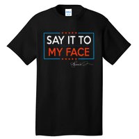 Kamala Say It To My Face Funny Kamala 2024 For President Tall T-Shirt