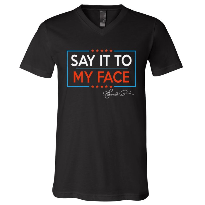 Kamala Say It To My Face Funny Kamala 2024 For President V-Neck T-Shirt