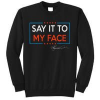 Kamala Say It To My Face Funny Kamala 2024 For President Tall Sweatshirt