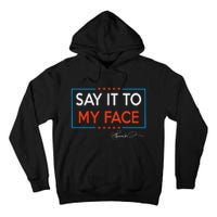 Kamala Say It To My Face Funny Kamala 2024 For President Tall Hoodie