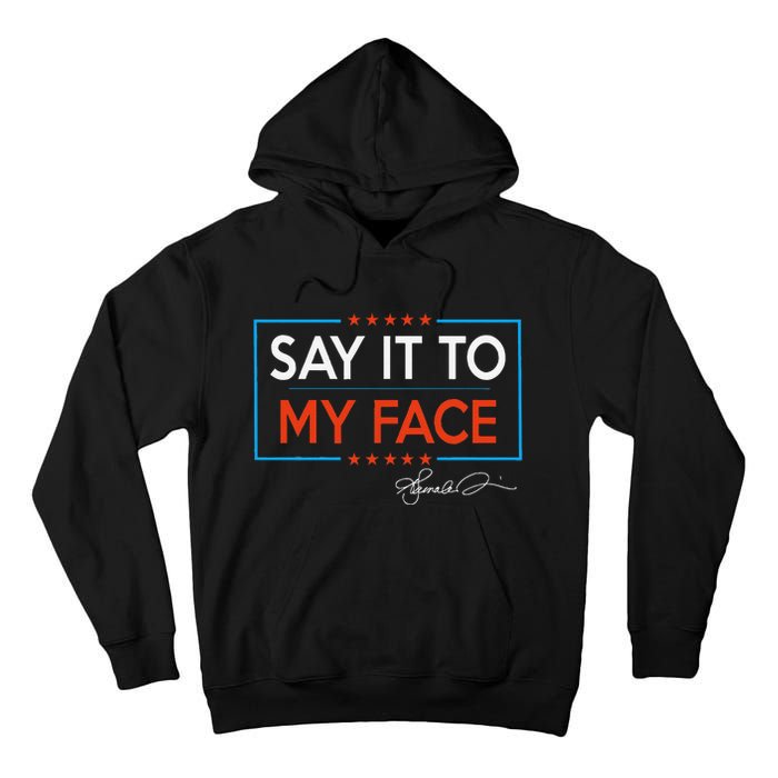 Kamala Say It To My Face Funny Kamala 2024 For President Tall Hoodie