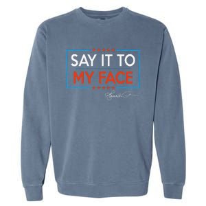 Kamala Say It To My Face Funny Kamala 2024 For President Garment-Dyed Sweatshirt