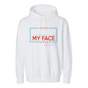 Kamala Say It To My Face Funny Kamala 2024 For President Garment-Dyed Fleece Hoodie